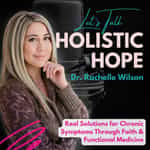 Let's Talk Holistic Hope: Real Solutions for Chronic Symptoms Through Faith and Natural Medicine