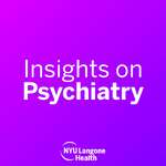 NYU Langone Insights on Psychiatry