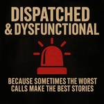 Dispatched & Dysfunctional