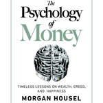The Psychology Of Money: Timeless Lessons On Wealth, Greed, And Happiness, Book Summary, Podcast