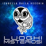 Luoghi Misteriosi di Isabella Dalla Vecchia