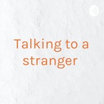Talking to a stranger