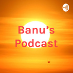 Banu's Podcast