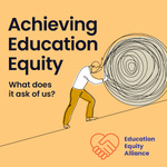 Achieving Education Equity: What does it ask of us?