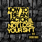 How to Be an Actor and Not Lose Your Sh*t.