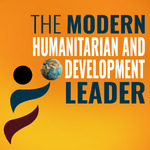 The Modern Humanitarian and International Development Leader: Make a Greater Impact During Uncertainty as a NGO Leader While Avoiding Stress, Burnout and Overwhelm