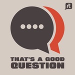 That's a Good Question