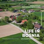 Life in Bosnia – Slow Living & Retirement Reflections