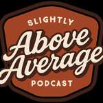 Slightly Above Average Podcast