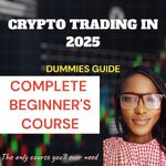 CRYPTO TRADING IN 2025: BEGINNER'S GUIDE