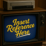 Insert Reference Here: a pop culture podcast