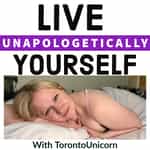 Live Unapologetically Yourself (with TorontoUnicorn)