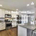 The Best Place To Buy Your Kitchen Appliances in Brisbane