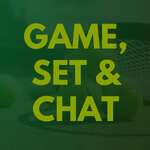 Game, Set & Chat