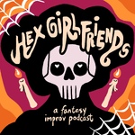 Hex Girlfriends: an Improvised Fantasy Podcast