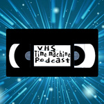 VHS Time Machine Podcast