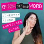 Bitch Is A Bad Word: A Domestic Violence Podcast on Healing and Empowerment