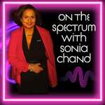 On the Spectrum Empowerment Stories with Sonia Krishna Chand: Adult Autism, Neurodivergent, and Mental Health Expert
