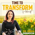 Time to Transform with Dr Deepa Grandon