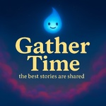 Gather Time: Stories for Kids, Bedtime, Car Rides & Growing Minds