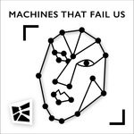 Machines that fail us