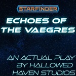 Echoes of the Vaegres: A Starfinder RPG Actual Play