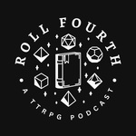 Roll Fourth: A TTRPG Podcast
