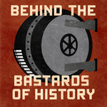 Behind the Bastards of History
