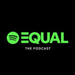 Spotify EQUAL: The Podcast