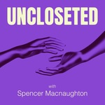 UNCLOSETED with Spencer Macnaughton