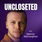 UNCLOSETED with Spencer Macnaughton