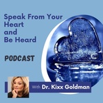 Speak From Your Heart and Be Heard with Dr. Kixx Goldman