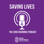 Saving Lives: The Zero Overdose Podcast