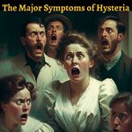 The Major Symptoms of Hysteria