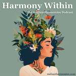 Harmony Within: The RadiantHarmonies Podcast
