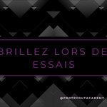 Brillez lors des essais