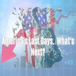 America's Last Days.  What's Next?