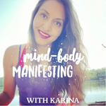 Mind Body Manifesting with Karina