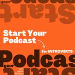 Start Your Podcast (for Introverts)