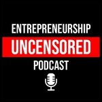Entrepreneurship Uncensored Podcast