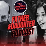 The Only Way We Knew: Father & Daughter Podcast
