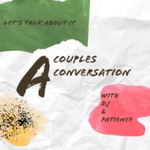 A Couples Conversation - Lets Talk About It With Dj and Patience