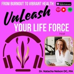 UnLEASH Your Life Force w/Dr. Natacha Nelson