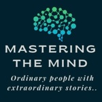 Mastering the Mind - Ordinary People with Extraordinary Stories