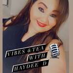VIBES N TEA With Haydee D Podcast