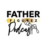 The Father Figurez Podcast