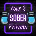 Your 2 Sober Friends
