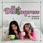 Let’s Decompress w/ Margo & Dale