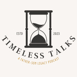 Timeless Talks: A Father-Son Legacy Podcast