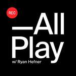 All Play w/ Ryan Hefner